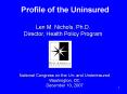 Profile of the Uninsured Len M' Nichols, Ph'D' Director, Health Policy Program New America Foundatio