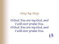 Step by Step O God, You are my God, and I will ever praise You' O God, You are my God, and I will ev