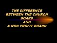 THE DIFFERENCE BETWEEN THE CHURCH BOARD AND A NON PROFIT BOARD
