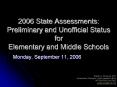 2006 State Assessments: Preliminary and Unofficial Status for Elementary and Middle Schools
