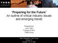 Preparing for the Future An outline of critical industry issues and emerging trends
