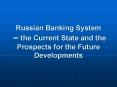 Russian Banking System the Current State and the Prospects for the Future Developments