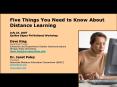 Five Things You Need to Know About Distance Learning July 24, 2007 Epsilon Sigma Phi National Worksh