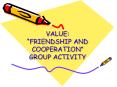 VALUE: FRIENDSHIP AND COOPERATION GROUP ACTIVITY