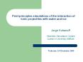 First-principles simulations of the interaction of ionic projectiles with water and ice