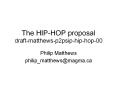 The HIP-HOP proposal draft-matthews-p2psip-hip-hop-00