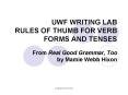 UWF WRITING LAB RULES OF THUMB FOR VERB FORMS AND TENSES