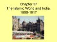 Chapter 37 The Islamic World and India, 16001917