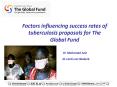 Factors influencing success rates of tuberculosis proposals for The Global Fund Dr Mohamed Aziz Dr L