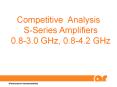 Competitive Analysis SSeries Amplifiers 0'83'0 GHz, 0'84'2 GHz