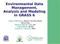 Environmental Data Management, Analysis and Modeling in GRASS 6