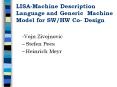 LISAMachine Description Language and Generic Machine Model for SWHW Co Design