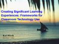 Creating Significant Learning Experiences: Frameworks for Classroom Technology Use