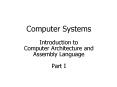 Computer Systems Introduction to Computer Architecture and Assembly Language Part I