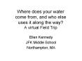 Where does your water come from, and who else uses it along the way A virtual Field Trip