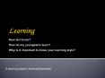 Learning How do I learn How do my youngsters learn Why is it important to know your learning style