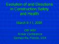 Evolution of and Directions in Construction Safety and Health March 911, 2008