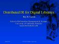 Distributed IR for Digital Libraries Ray R' Larson School of Information Management