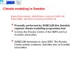 Presently performed by SWECLIM the Swedish regional climate modelling programme that