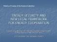 ENERGY SECURITY AND NEW LEGAL FRAMEWORK FOR ENERGY COOPERATION