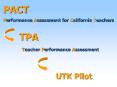 PACT Performance Assessment for California Teachers TPA Teacher Performance Assessment