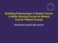 Building Partnerships in Breast Cancer A Skills Sharing Forum for Breast Cancer Patient Groups