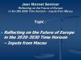 Jean Monnet Seminar Reflecting on the Future of Europe in the 2022030 Time Horizon Inputs from Macau