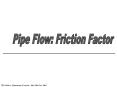 Pipe Flow: Friction Factor