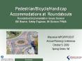 Pedestrian/Bicycle/Handicap Accommodations at Roundabouts Roundabout Implementation Issues Session Bill Bremer, Safety Engineer, WI Division FHWA