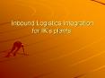 Inbound Logistics Integration for IKs plants'