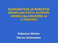 EXAMINATION of NARCOTIC DRUGS and ETHYL ALCOHOL AMONG the SOLDIERS in LITHUANIA