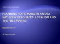 Planning for Change in an era with few resources: localism and the free market Brendan Nevin 16 Sept