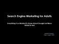Search Engine Marketing for Adults Everything You Wanted to Know About Google but Were Afraid to Ask