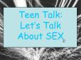 Teen Talk: Lets Talk About SEX