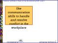 Use communication skills to handle and resolve conflict in the workplace