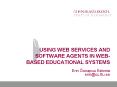 USING WEB SERVICES AND SOFTWARE AGENTS IN WEBBASED EDUCATIONAL SYSTEMS