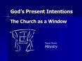 Gods Present Intentions The Church as a Window