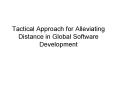 Tactical Approach for Alleviating Distance in Global Software Development