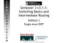Semester 3 v3'1'1: Switching Basics and Intermediate Routing