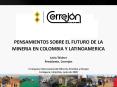 PENSAMIENTOS SOBRE EL FUTURO DE LA MINERIA EN COLOMBIA Y LATINOAMERICA  Le