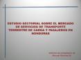ESTUDIO SECTORIAL SOBRE EL MERCADO DE SERVICIOS DE TRANSPORTE TERRESTRE DE CARGA Y PASAJEROS EN HOND