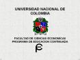 UNIVERSIDAD NACIONAL DE COLOMBIA   FACULTAD DE CIENCIAS ECONOMICAS PROGRAMA DE EDUCACION CONTINUADA