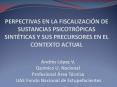 PERPECTIVAS EN LA FISCALIZACIN DE SUSTANCIAS PSICOTRPICAS SINTTICAS Y SUS PRECURSORES EN EL CONTEXTO