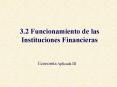 3'2 Funcionamiento de las Instituciones Financieras
