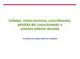 Cefalea, visin borrosa, convulsiones, prdida del conocimiento o presin arterial elevada