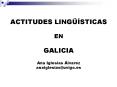 ACTITUDES LINGSTICAS EN GALICIA Ana Iglesias lvarez anaiglesiasuvigo'es