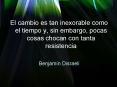 El cambio es tan inexorable como el tiempo y, sin embargo, pocas cosas chocan con tanta resistencia