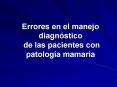 Errores en el manejo diagnstico de las pacientes con patologa mamaria