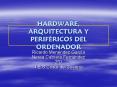 HARDWARE, ARQUITECTURA Y PERIFRICOS DEL ORDENADOR