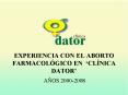 EXPERIENCIA CON EL ABORTO FARMACOLGICO EN CLNICA DATOR
